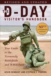 The D-Day Visitor's Handbook: Your Guide to the Normandy Battlefields and WWII Paris, 80th Anniversary Edition