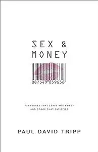 Sex and Money: Pleasures That Leave You Empty and Grace That Satisfies