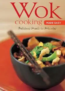 Wok Cooking Made Easy: Delicious Meals in Minutes [Wok Cookbook, Over 60 Recipes]