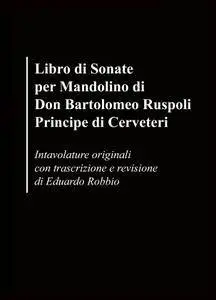 Libro di Sonate per Mandolino di Don Bartolomeo Ruspoli Principe di Cerveteri