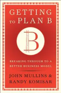 Getting to Plan B: Breaking Through to a Better Business Model (Repost)