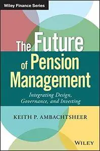 The Future of Pension Management: Integrating Design, Governance, and Investing (repost)