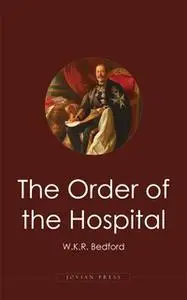 «The Order of the Hospital» by W. K. R. Bedford