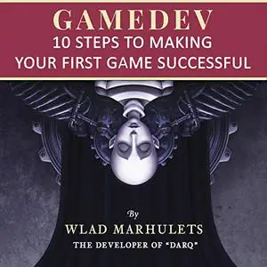 Gamedev: 10 Steps to Making Your First Game Successful [Audiobook]