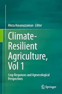 Climate-Resilient Agriculture, Vol 1: Crop Responses and Agroecological Perspectives