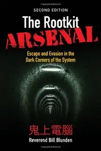 The Rootkit Arsenal: Escape and Evasion in the Dark Corners of the System (2nd Edition)