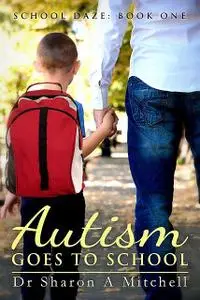 «Autism Goes to School» by Sharon A. Mitchell