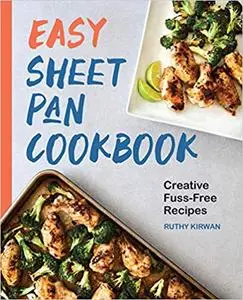 Easy Sheet Pan Cookbook: Creative, Fuss-Free Recipes