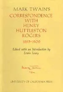 Mark Twain's Correspondence with Henry Huttleston Rogers, 1893-1909 (Mark Twain Papers)
