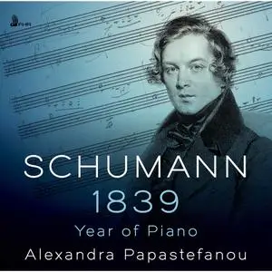 Alexandra Papastefanou - Schumann: 1839 - Year of Piano (2021) [Official Digital Download]