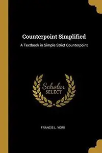 Counterpoint Simplified: A Textbook in Simple Strict Counterpoint