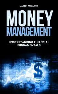 Money Management: Understanding Financial Fundamentals: The Definitive Guide to Making Intelligent Financial Decisions