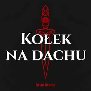 «Kołek na dachu» by Kevin Hearne