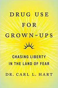 Drug Use for Grown-Ups: Chasing Liberty in the Land of Fear
