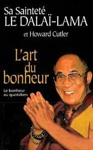 Sa Sainteté le Dalaï-Lama, Howard Cutler, "L'Art du bonheur : Le bonheur au quotidien"