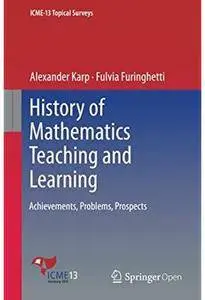 History of Mathematics Teaching and Learning: Achievements, Problems, Prospects