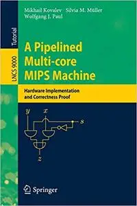 A Pipelined Multi-core MIPS Machine: Hardware Implementation and Correctness Proof (Repost)