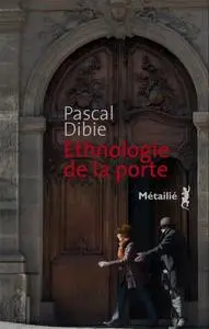 Pascal Dibie, "Ethnologie de la porte: des passages et des seuils"