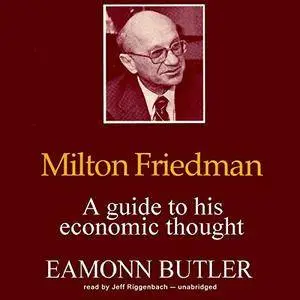 Milton Friedman: A Guide to His Economic Thought [Audiobook]