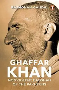 Ghaffar Khan: Nonviolent Badshah of the Pakhtuns