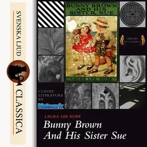 «Bunny Brown and his Sister Sue» by Laura Lee Hope