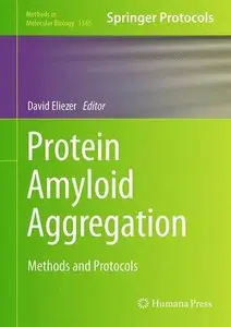 Protein Amyloid Aggregation: Methods and Protocols