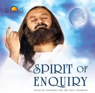 «Spirit of Enquiry» by Sri Sri Ravishankar