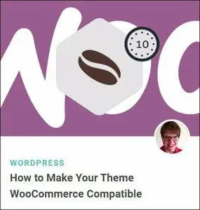 TutsPlus - How to Make Your Theme WooCommerce Compatible
