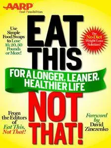 AARP Special Edition: Eat This, Not That! for a Longer, Leaner, Healthier Life!