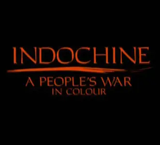 Indochine: A People's War in Colour / Индокитай. Народная война в цвете (2009)