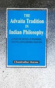 The Advaita Tradition in Indian Philosophy: A Study of Advaita in Buddhism, Vedanta and Kashmira Shaivism 