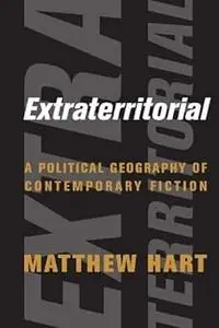 Extraterritorial: A Political Geography of Contemporary Fiction