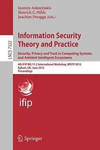 Information Security Theory and Practice. Security, Privacy and Trust in Computing Systems and Ambient Intelligent Ecosystems: