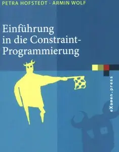Einführung in die Constraint-Programmierung. Grundlagen, Methoden, Sprachen, Anwendungen (repost)