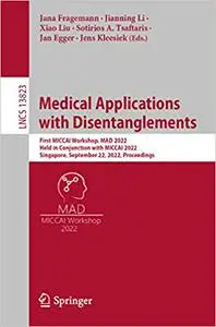 Medical Applications with Disentanglements: First MICCAI Workshop, MAD 2022, Held in Conjunction with MICCAI 2022, Singa