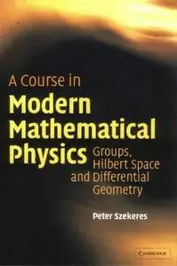 A course in modern mathematical physics: groups, Hilbert space and differential geometry