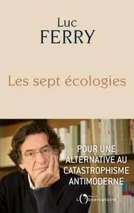 Luc Ferry, "Les sept écologies : Pour une alternative à l'écologie punitive"