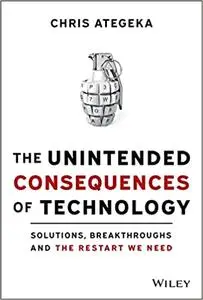 The Unintended Consequences of Technology: Solutions, Breakthroughs, and the Restart We Need