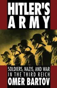Hitler's Army: Soldiers, Nazis, and War in the Third Reich (Repost)