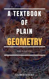 A Textbook of  Plain Geometry: For Begginers