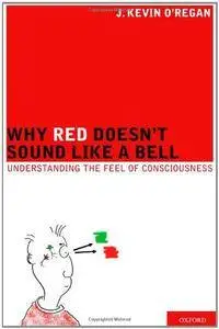 Why Red Doesn't Sound Like a Bell: Understanding the feel of consciousness