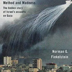 Method and Madness: The Hidden Story of Israel's Assaults on Gaza [Audiobook]