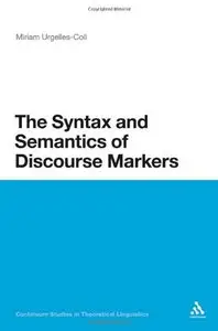 The Syntax and Semantics of Discourse Markers: Continuum Studies in Theoretical Linguistics