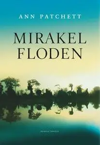 «Mirakelfloden» by Ann Patchett