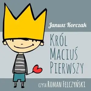 «Król Maciuś Pierwszy» by Janusz Korczak