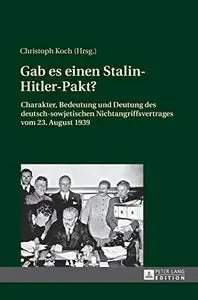 Gab es einen Stalin-Hitler-Pakt?: Charakter, Bedeutung und Deutung des deutsch-sowjetischen Nichtangriffsvertrages vom 23. Augu