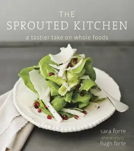 The Sprouted Kitchen: A Tastier Take on Whole Foods (repost)