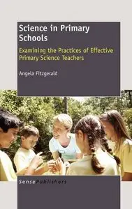 Science in Primary Schools: Examining the Practices of Effective Primary Science Teachers (repost)