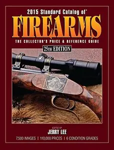 2015 Standard Catalog of Firearms: The Collector's Price & Reference Guide, Twenty fifth Edition