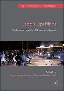 Urban Uprisings: Challenging Neoliberal Urbanism in Europe